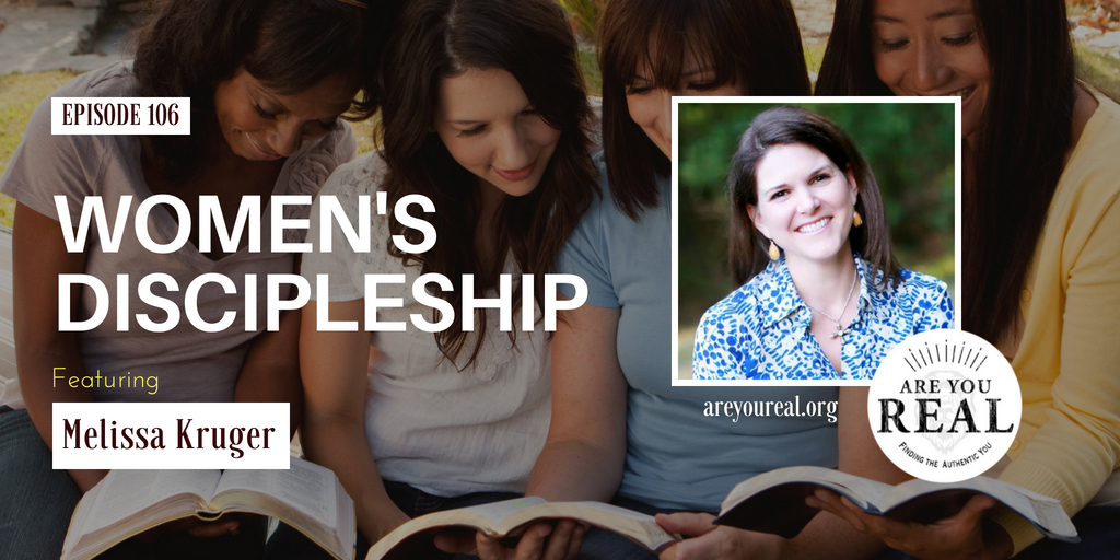 Real Purpose 106: Women's Discipleship With Melissa Kruger | Are You Real?